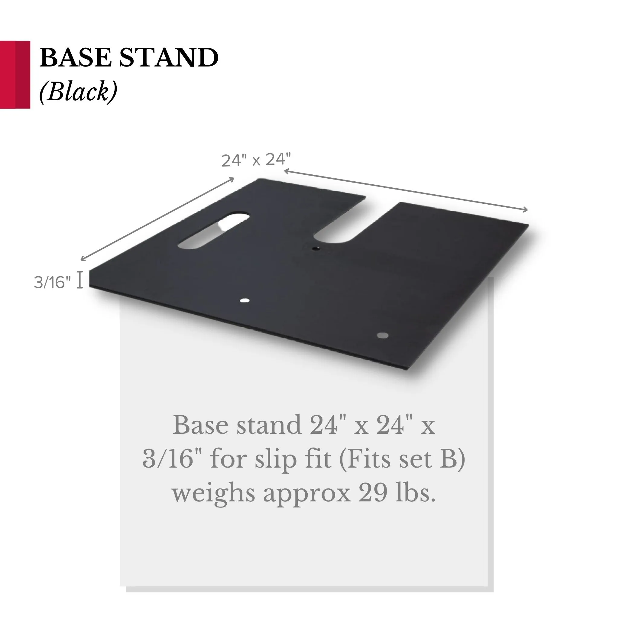 Base stand 24" x 24" x 3/16" for slip fit system (Fits set B) - Black